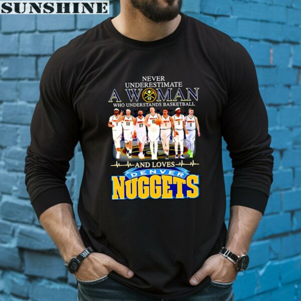 Never Underestimate A Woman Who Understands Basketball And Loves Denver Nuggets Shirt 5 long sleeve shirt
