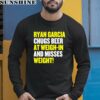 Ryan Garcia Chugs Beer At Weigh In And Misses Weight Shirt 5 long sleeve shirt