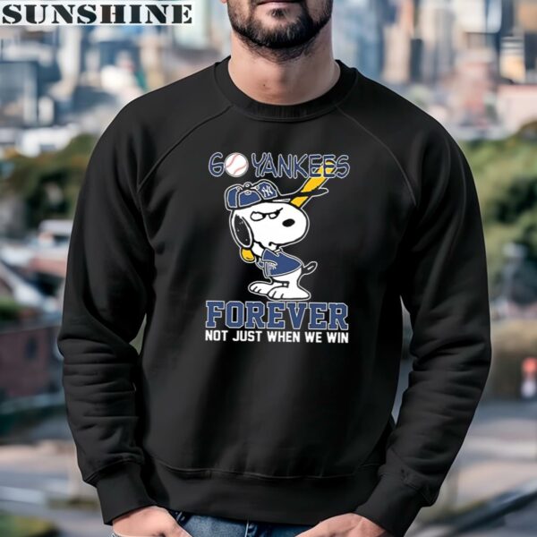 Snoopy Go Yankees Forever Not Just When We Win New York Yankees Shirt 3 sweatshirt
