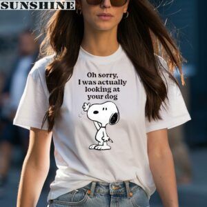 Snoopy Oh Sorry I Was Actually Looking At Your Dog Shirt