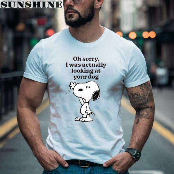 Snoopy Oh Sorry I Was Actually Looking At Your Dog Shirt 2 men shirt