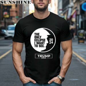 The Only Eclipse I Want To See Trump 2024 Shirt
