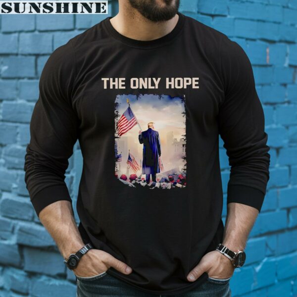 The Only Hope Donald Trump Shirt 5 long sleeve