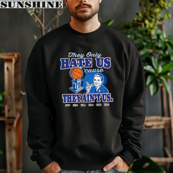 They Only Hate Us cause They Aint Us Uconn Huskies Shirt 3 sweatshirt