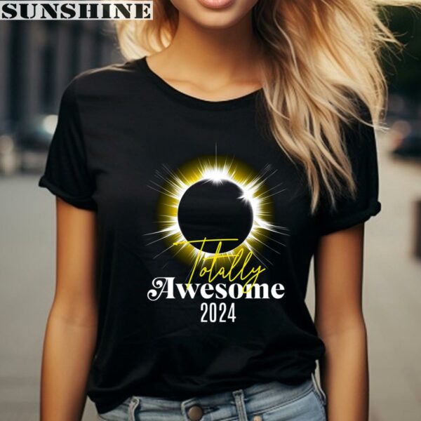 Totally Awesome 2024 Solar Eclipse Shirt 2 women shirt