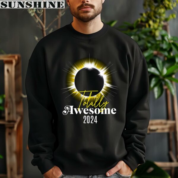 Totally Awesome 2024 Solar Eclipse Shirt 3 sweatshirt