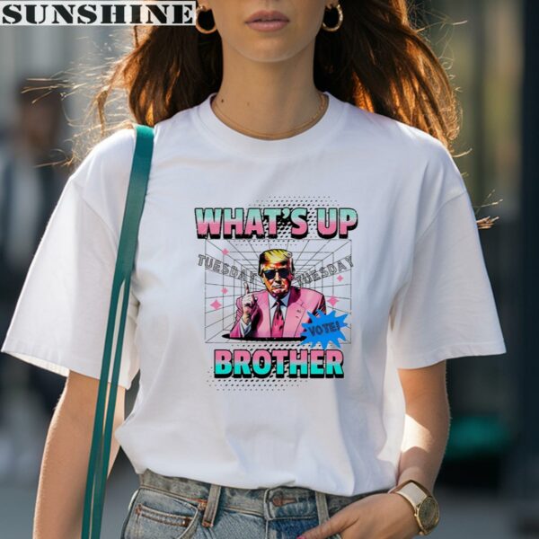 Whats Up Brother Tuesday Vote Trump Shirt 1 women shirt