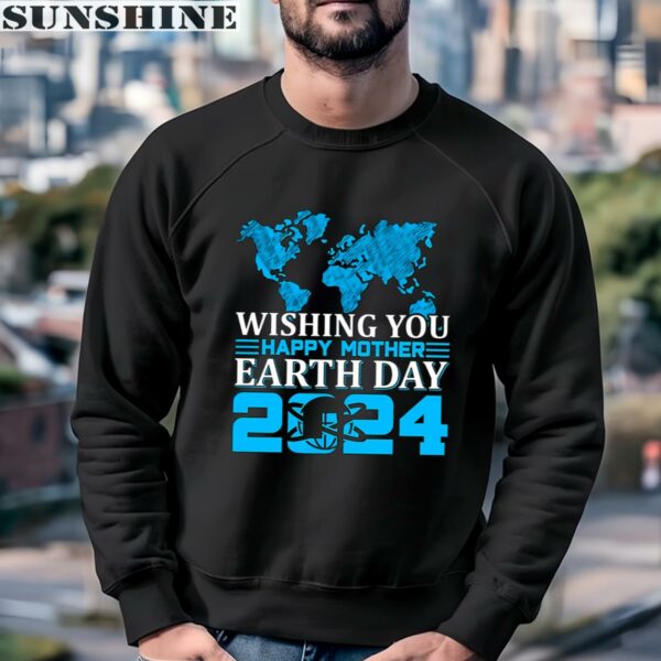 Wishing You Happy Mother Earth Day 2024 Shirt 3 sweatshirt