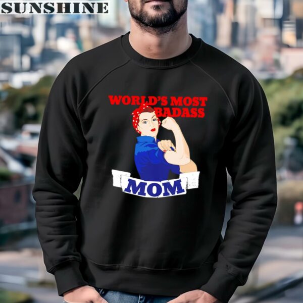 Worlds Most Badass Mom Shirt Happy Mother Day 3 sweatshirt