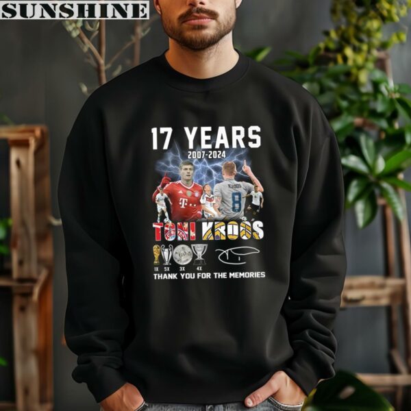 17 Years 2007 2024 Toni Kroos Thank You For The Memories T Shirt 3 sweatshirt