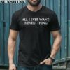 Blu Detiger All I Ever Want Is Everything Shirt 1 men shirt