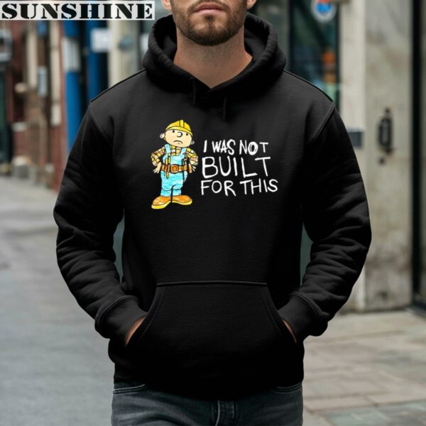 Bob The Builder I Was Not Built For This Cartoon Shirt 4 hoodie