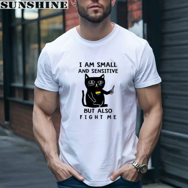 Cat I Am Small And Sensitive But Also Fight Me T shirt 1 men shirt