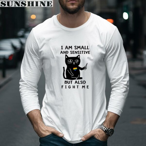 Cat I Am Small And Sensitive But Also Fight Me T shirt 5 long sleeve shirt