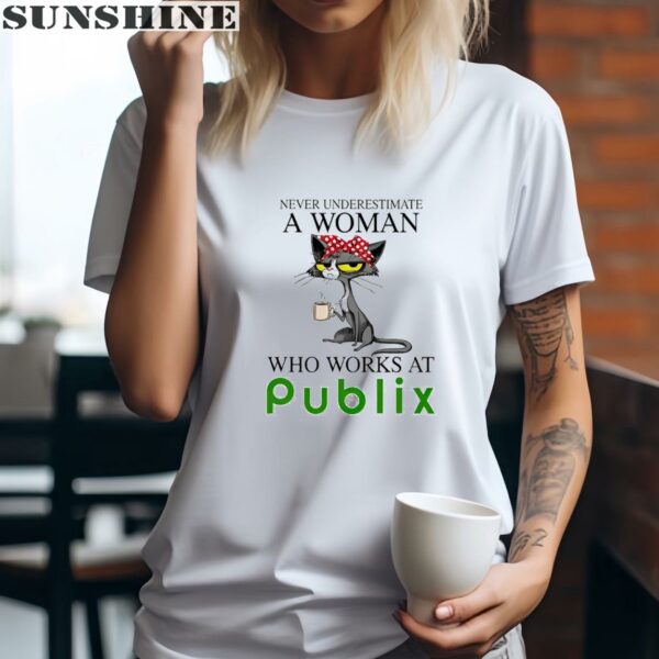 Cat Never Underestimate A Woman Who Works At Publix Shirt 2 women shirt