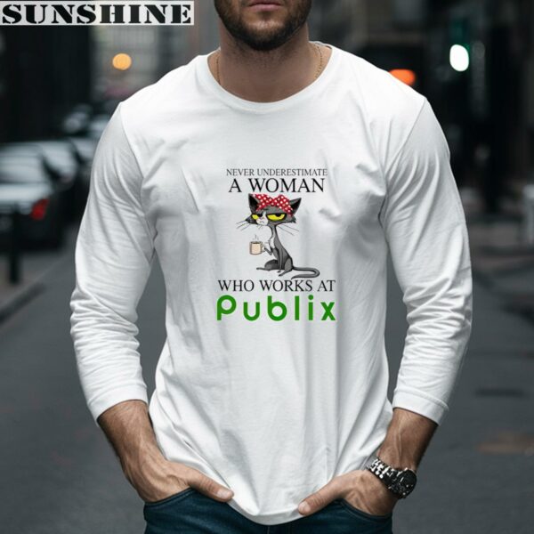 Cat Never Underestimate A Woman Who Works At Publix Shirt 5 long sleeve shirt