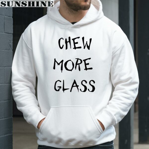 Chew More Glass Shirt 3 hoodie