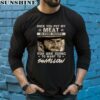 Clint Eastwood Once You Put My Meat In Your Mouth You Are Going To Want To Swallow Shirt 5 long sleeve shirt