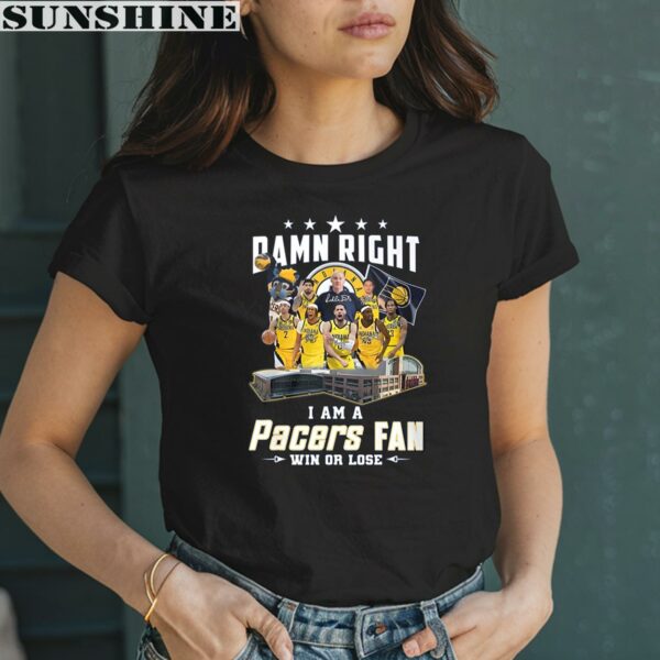 Damn Right I Am A Pacers Fan Win Or Lose Shirt 2 women shirt