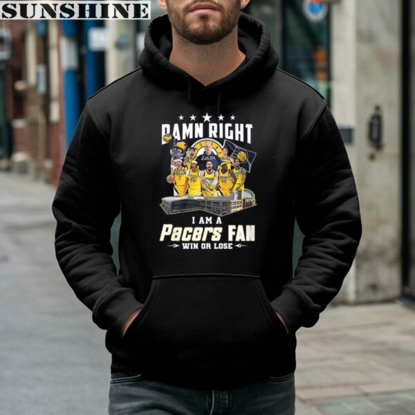 Damn Right I Am A Pacers Fan Win Or Lose Shirt 4 hoodie