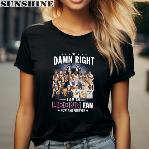 Damn Right I Am An Uconn Huskies Fan Now And Forever T Shirt 2 women shirt