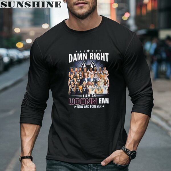 Damn Right I Am An Uconn Huskies Fan Now And Forever T Shirt 5 long sleeve shirt