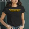 Every Conspiracy Theory Is True Shirt 2 women shirt