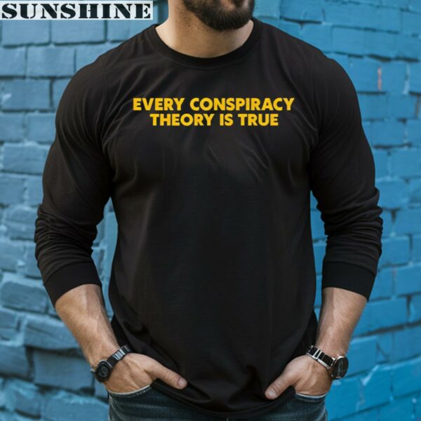Every Conspiracy Theory Is True Shirt 5 long sleeve shirt