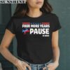 Four More Years Pause Joe Biden Saying Donkey 2024 Shirt 2 women shirt