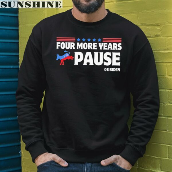 Four More Years Pause Joe Biden Saying Donkey 2024 Shirt 3 sweatshirt