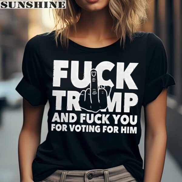 Fuck Trump And Fuck You And Voting For Him Shirt 2 women shirt