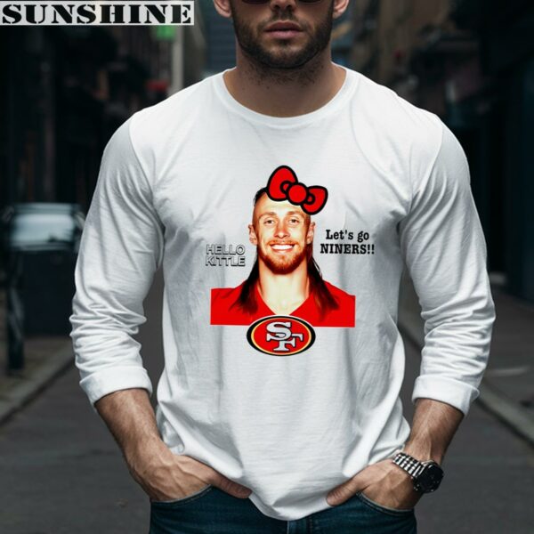 George Kittle San Francisco 49ers Hello Kittle Lets Go Niners Shirt 5 long sleeve shirt