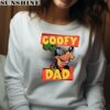 Goofy Dad Goofy Dad Family Trip Gifts For Fathers Day Shirt 4 sweatshirt