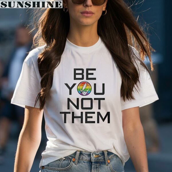 Grateful Dead Pride Be You Not Them Shirt 1 women shirt