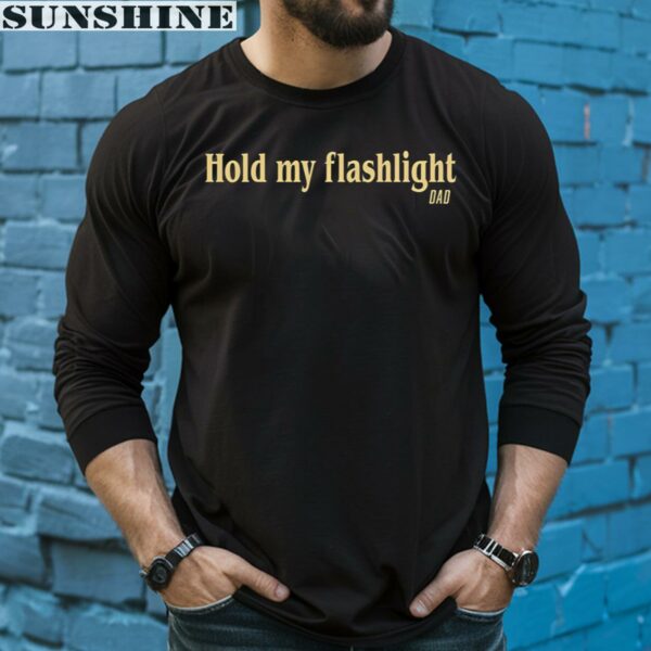 Hold My Flashlight Dad Shirt 5 long sleeve shirt