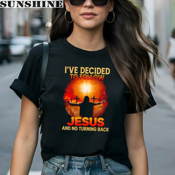 I've Decided To Follow Jesus And No Turning Back Shirt 1 women shirt