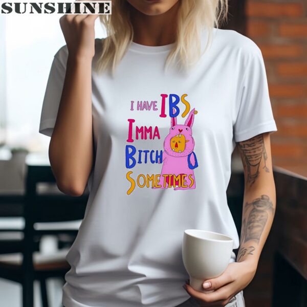 I Have Ibs Imma Bitch Sometimes Shirt 2 women shirt