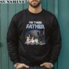 Im Their Father Shirt Star War Gifts For Dad 3 sweatshirt