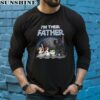 Im Their Father Shirt Star War Gifts For Dad 5 long sleeve