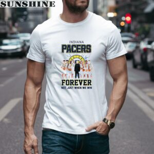 Indiana Pacers Forever Not Just When We Win Team Players Shirt 1 men shirt 1