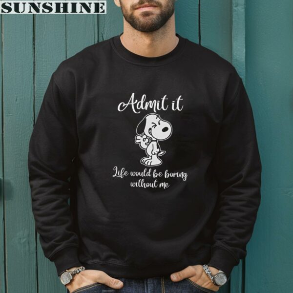 Life Would Be Boring Without Me Snoopy Shirt 3 sweatshirt