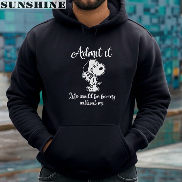 Life Would Be Boring Without Me Snoopy Shirt 4 hoodie