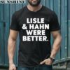 Lisle And Hahn Were Better Shirt 1 men shirt