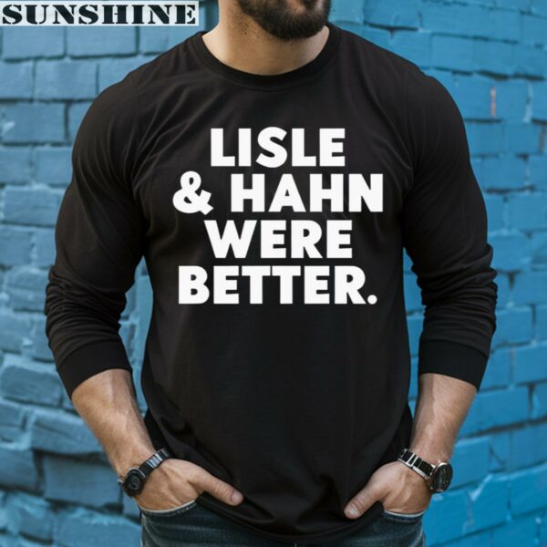 Lisle And Hahn Were Better Shirt 5 long sleeve shirt