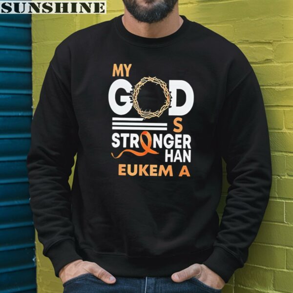 My God Is Stronger Than Leukemia Cancer Shirt 3 sweatshirt