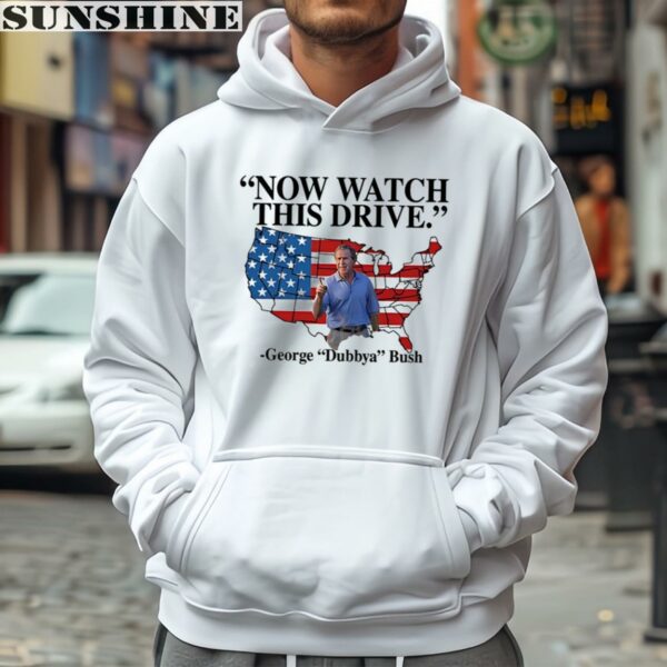 Now Watch This Drive George Dubbya Bush Usa Flag Shirt 4 hoodie