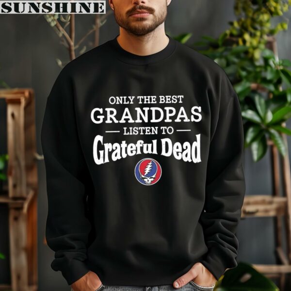 Only The Best Grandpas Listen To Grateful Dead Shirt 3 sweatshirt