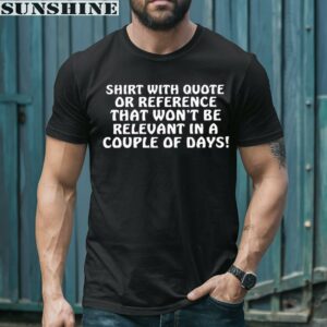 Shirt With Quote Or Reference That Won't Be Relevant In A Couple Of Days Shirt 1 men shirt