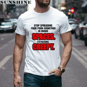 Stop Spreading Your Porn Addiction In Minor Spaces Its Fucking Creepy Shirt 1 men shirt