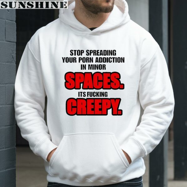 Stop Spreading Your Porn Addiction In Minor Spaces Its Fucking Creepy Shirt 3 hoodie